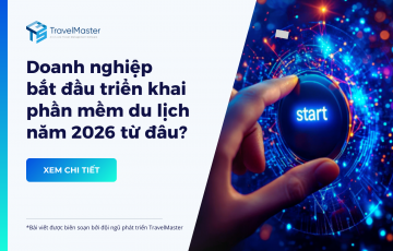 Doanh nghiệp lữ hành nên bắt đầu triển khai phần mềm du lịch năm 2026 từ đâu?