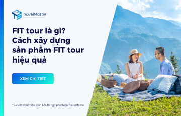 FIT tour là gì? Cách xây dựng sản phẩm FIT tour hiệu quả